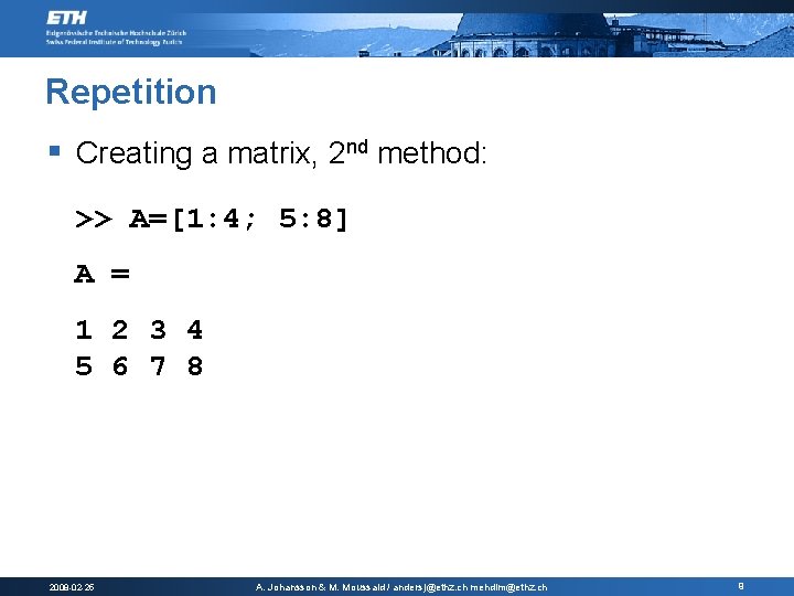 Repetition § Creating a matrix, 2 nd method: >> A=[1: 4; 5: 8] A