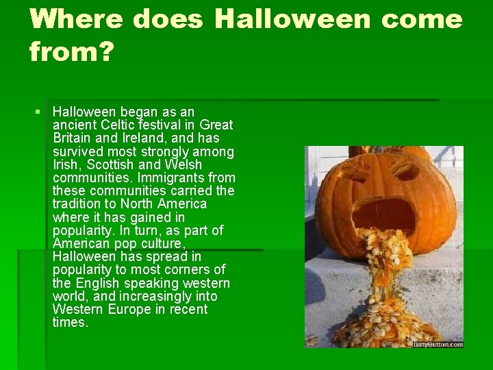 Where does Halloween come from? § Halloween began as an ancient Celtic festival in