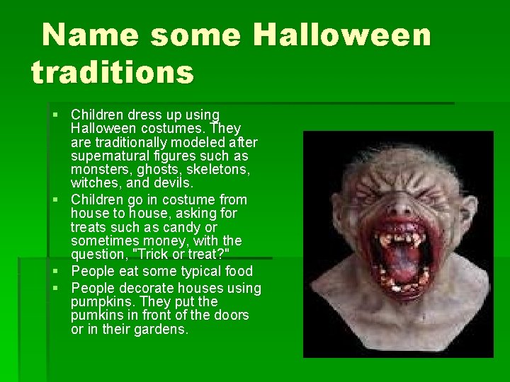 Name some Halloween traditions § Children dress up using Halloween costumes. They are traditionally