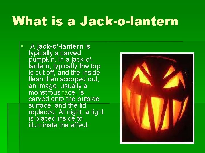 What is a Jack-o-lantern § A jack-o'-lantern is typically a carved pumpkin. In a
