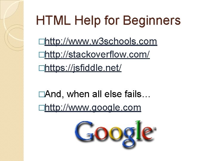 HTML Help for Beginners �http: //www. w 3 schools. com �http: //stackoverflow. com/ �https: