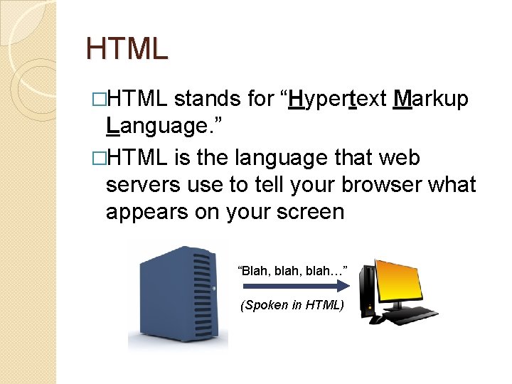 HTML �HTML stands for “Hypertext Markup Language. ” �HTML is the language that web