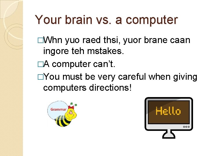 Your brain vs. a computer �Whn yuo raed thsi, yuor brane caan ingore teh