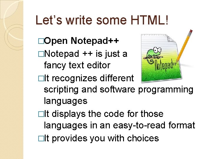 Let’s write some HTML! �Open Notepad++ �Notepad ++ is just a fancy text editor
