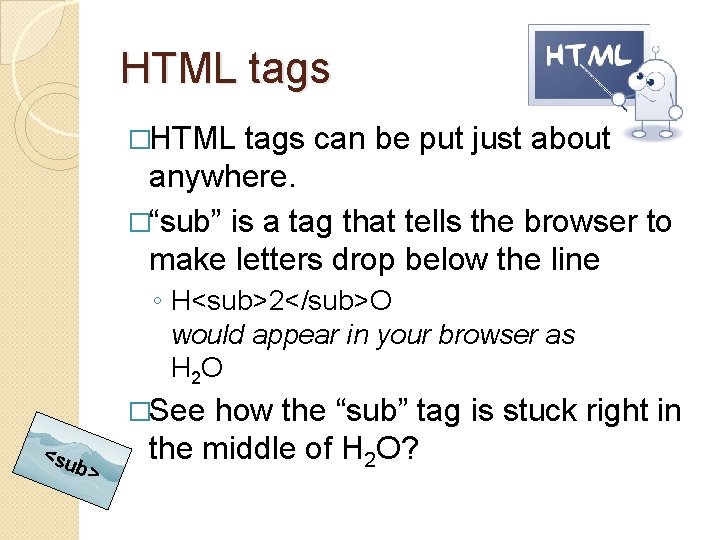 HTML tags �HTML tags can be put just about anywhere. �“sub” is a tag