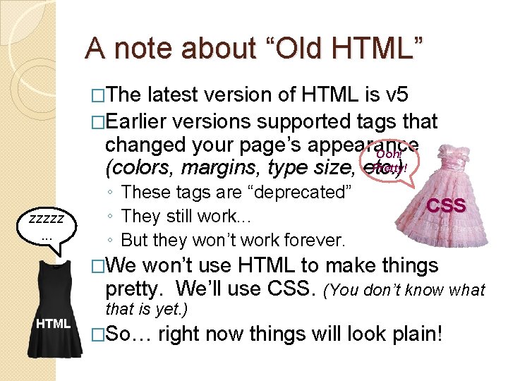 A note about “Old HTML” �The latest version of HTML is v 5 �Earlier