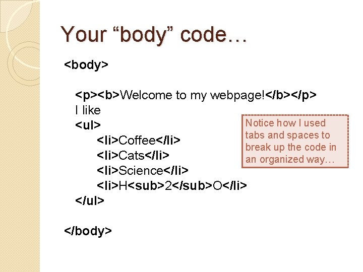 Your “body” code… <body> <p><b>Welcome to my webpage!</b></p> I like Notice how I used