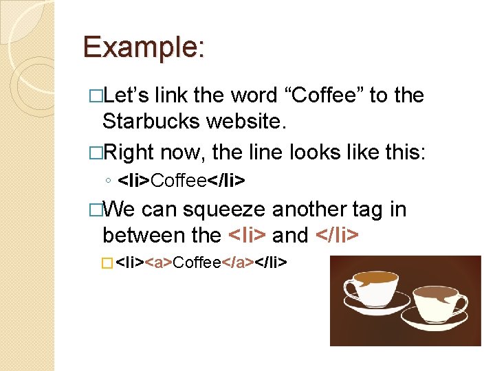 Example: �Let’s link the word “Coffee” to the Starbucks website. �Right now, the line