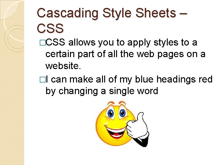 Cascading Style Sheets – CSS �CSS allows you to apply styles to a certain