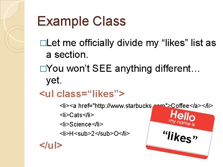 Example Class �Let me officially divide my “likes” list as a section. �You won’t