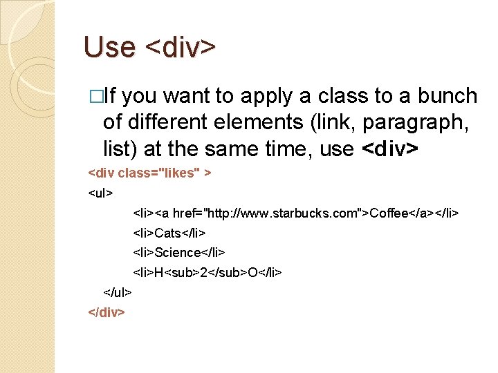 Use <div> �If you want to apply a class to a bunch of different