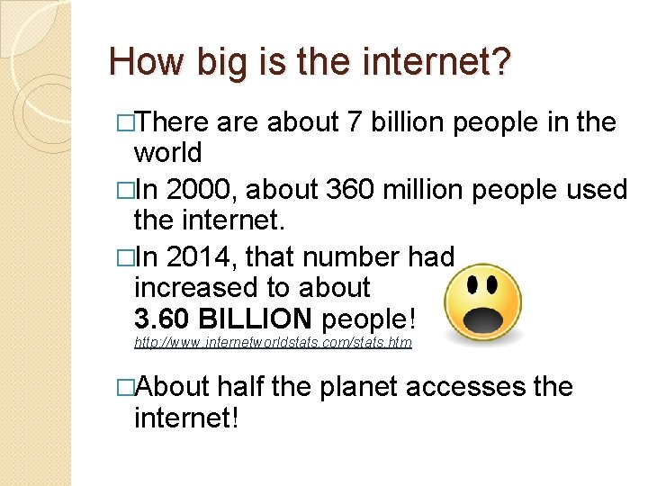 How big is the internet? �There about 7 billion people in the world �In