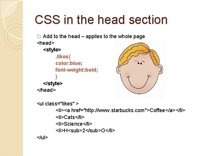 CSS in the head section Add to the head – applies to the whole