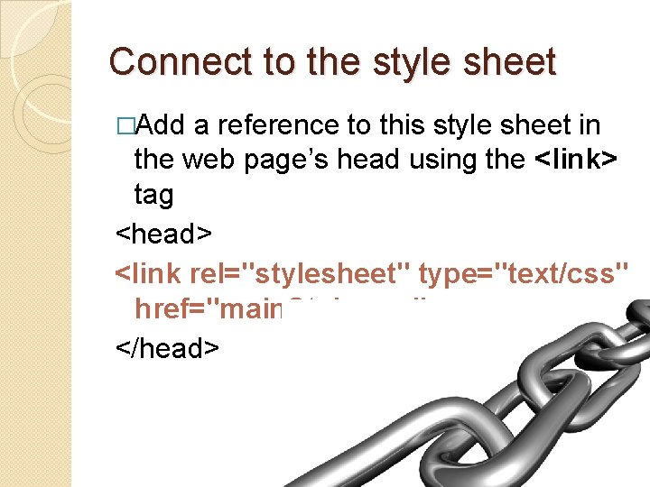 Connect to the style sheet �Add a reference to this style sheet in the