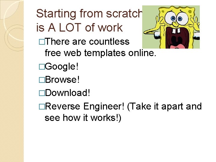 Starting from scratch is A LOT of work �There are countless free web templates