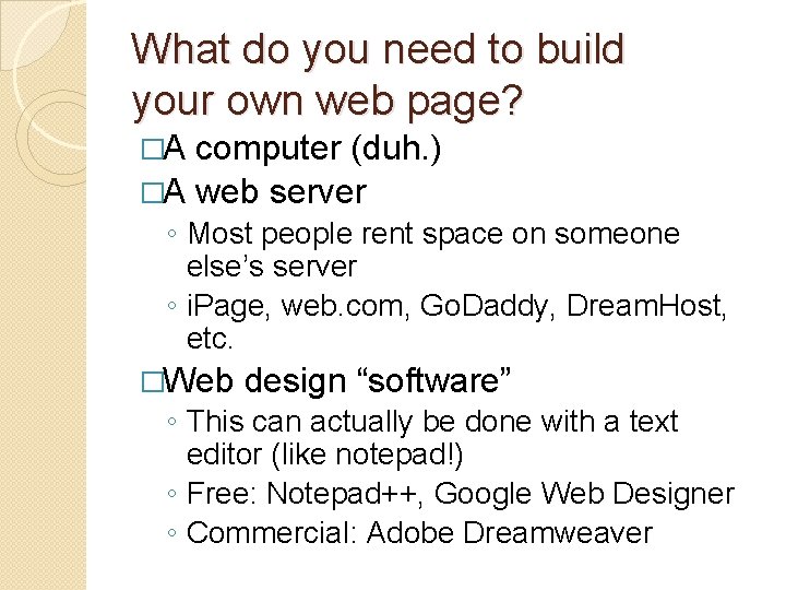 What do you need to build your own web page? �A computer (duh. )