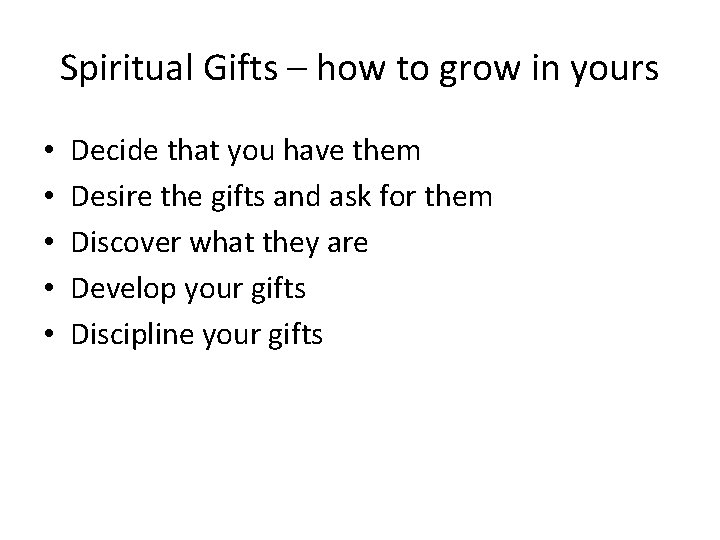 Spiritual Gifts – how to grow in yours • • • Decide that you