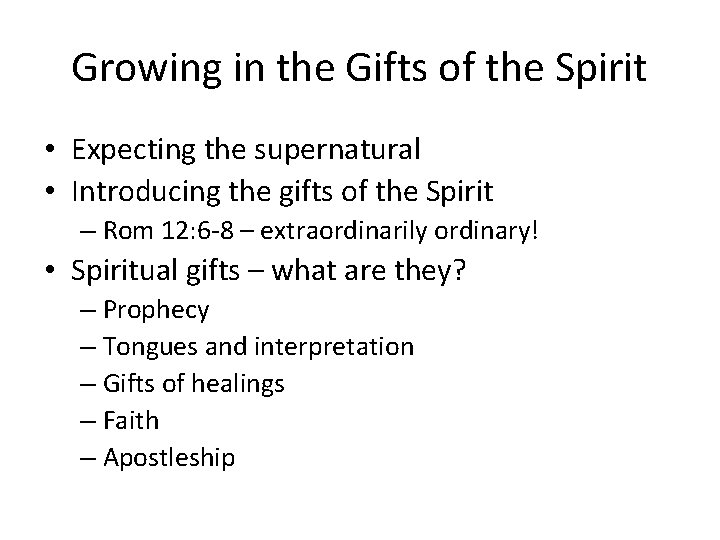 Growing in the Gifts of the Spirit • Expecting the supernatural • Introducing the