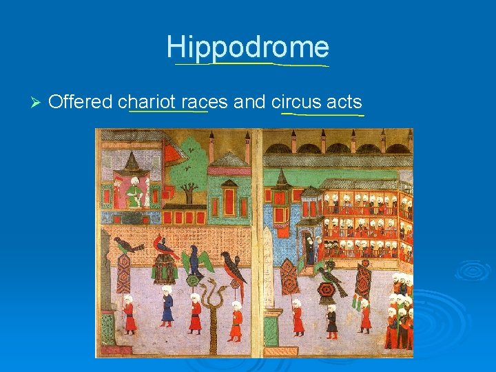 Hippodrome Ø Offered chariot races and circus acts 