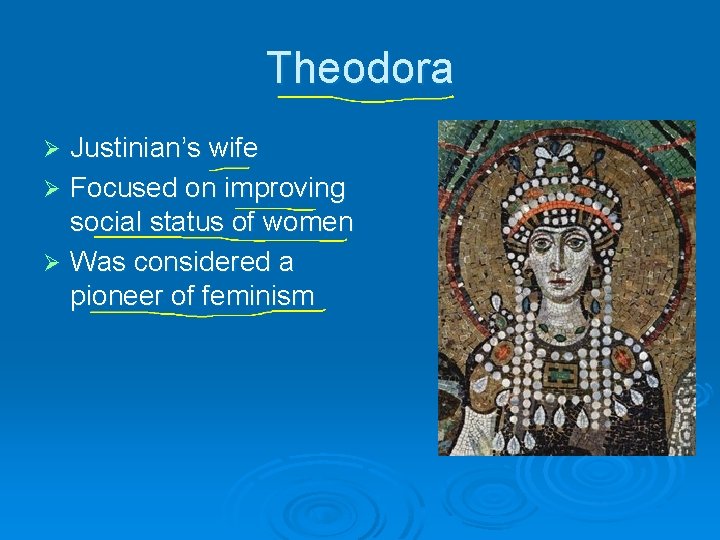 Theodora Justinian’s wife Ø Focused on improving social status of women Ø Was considered