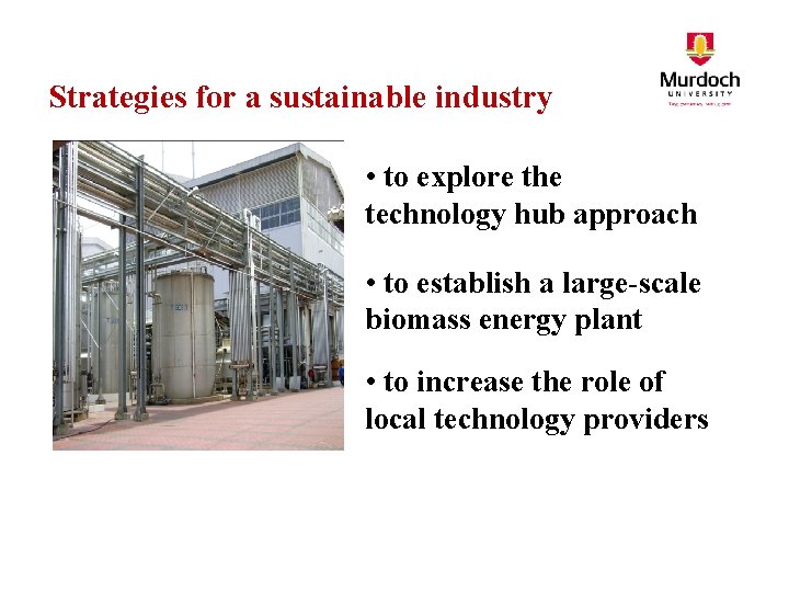 Strategies for a sustainable industry • to explore the technology hub approach • to