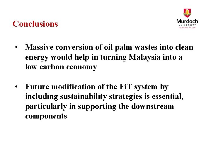 Conclusions • Massive conversion of oil palm wastes into clean energy would help in