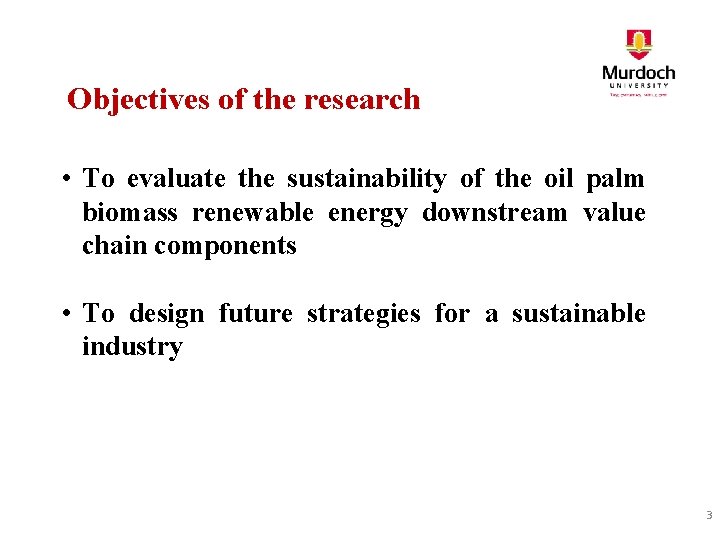 Objectives of the research • To evaluate the sustainability of the oil palm biomass