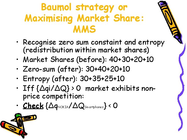 Baumol strategy or Maximising Market Share: MMS • Recognise zero sum constaint and entropy