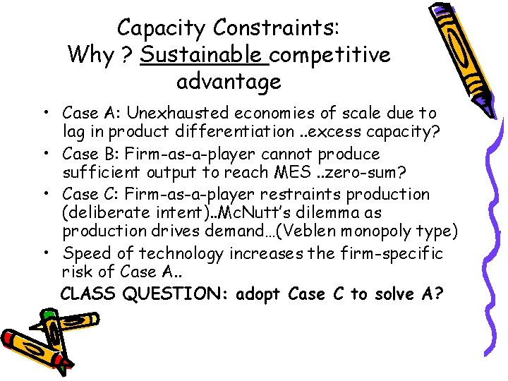 Capacity Constraints: Why ? Sustainable competitive advantage • Case A: Unexhausted economies of scale