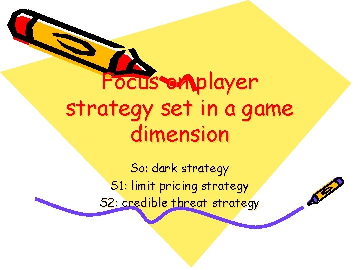 Focus on player strategy set in a game dimension So: dark strategy S 1: