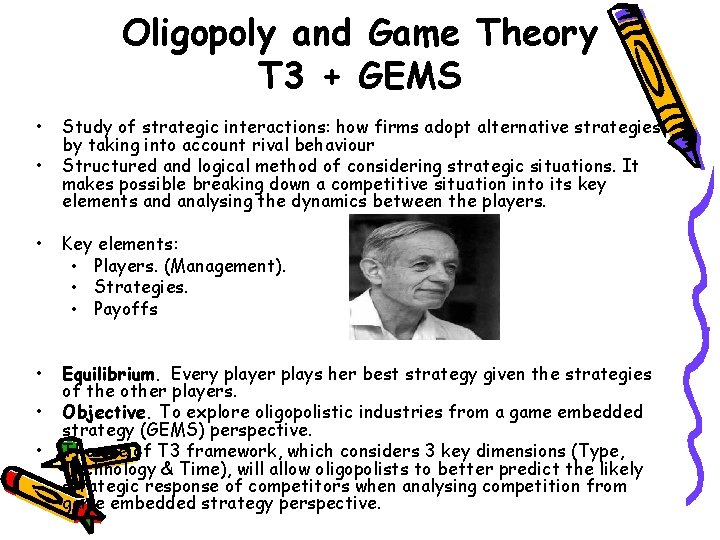 Oligopoly and Game Theory T 3 + GEMS • • Study of strategic interactions: