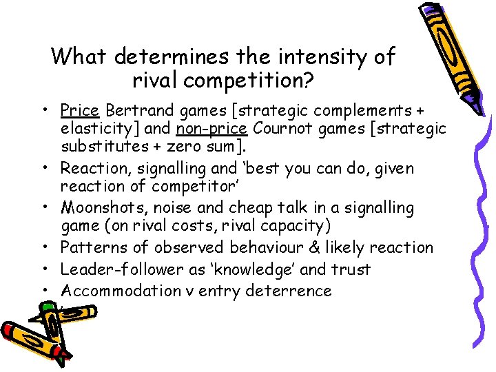 What determines the intensity of rival competition? • Price Bertrand games [strategic complements +