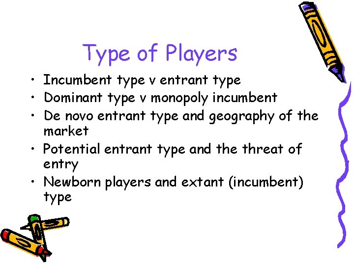 Type of Players • Incumbent type v entrant type • Dominant type v monopoly