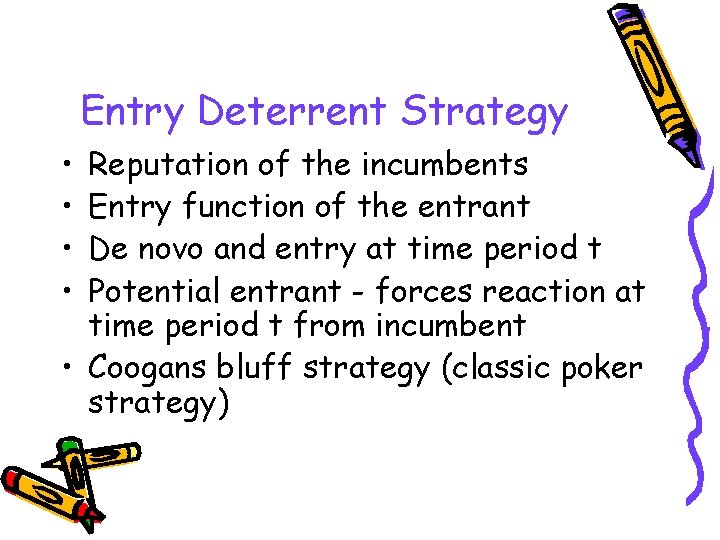 Entry Deterrent Strategy • • Reputation of the incumbents Entry function of the entrant
