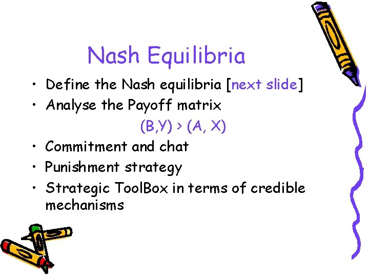 Nash Equilibria • Define the Nash equilibria [next slide] • Analyse the Payoff matrix