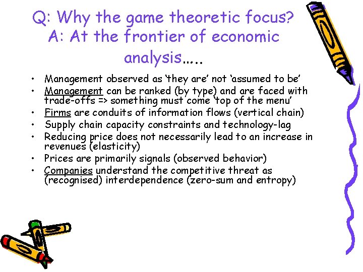 Q: Why the game theoretic focus? A: At the frontier of economic analysis…. .