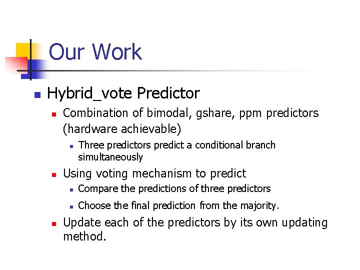 Our Work n Hybrid_vote Predictor n Combination of bimodal, gshare, ppm predictors (hardware achievable)