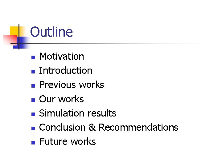 Outline n n n n Motivation Introduction Previous works Our works Simulation results Conclusion