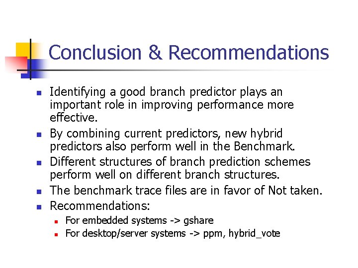 Conclusion & Recommendations n n n Identifying a good branch predictor plays an important