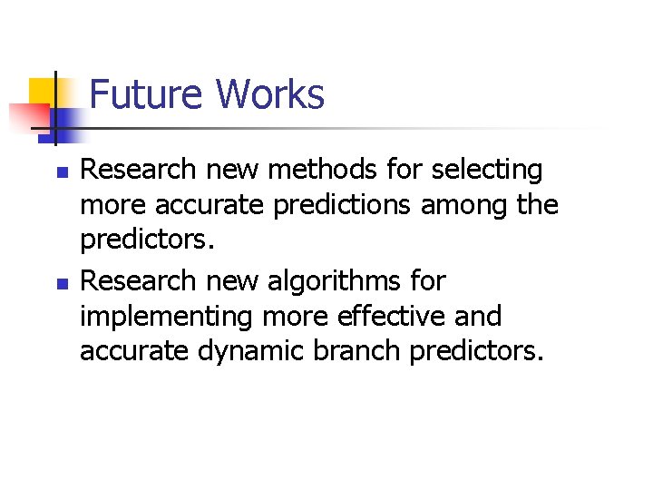 Future Works n n Research new methods for selecting more accurate predictions among the