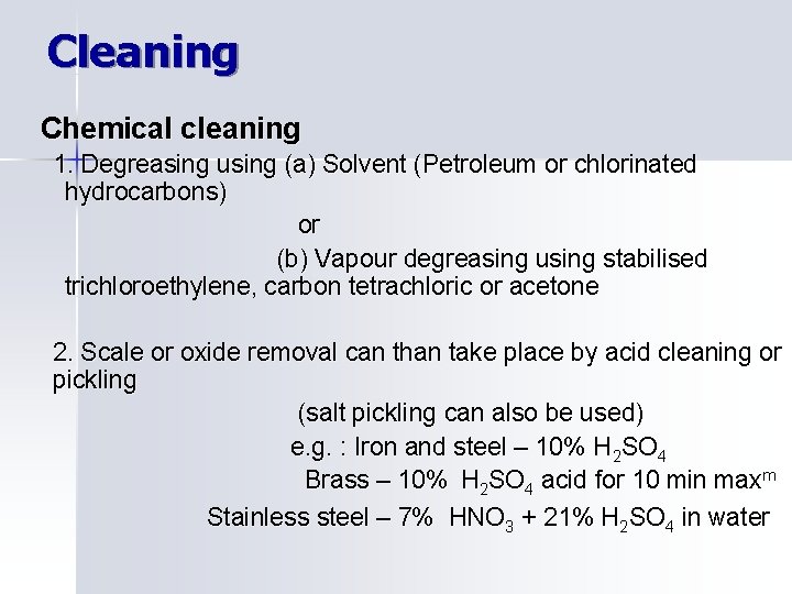 Cleaning Chemical cleaning 1. Degreasing using (a) Solvent (Petroleum or chlorinated hydrocarbons) or (b)