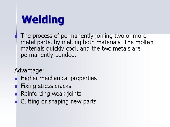 Welding n The process of permanently joining two or more metal parts, by melting