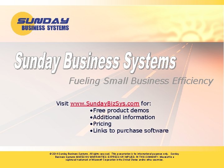 Fueling Small Business Efficiency Visit www. Sunday. Biz. Sys. com for: • Free product