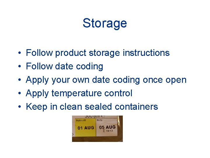 Storage • • • Follow product storage instructions Follow date coding Apply your own