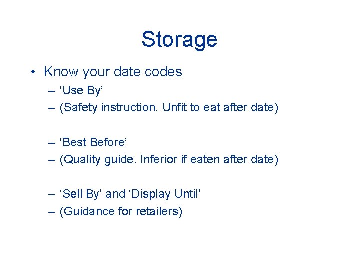 Storage • Know your date codes – ‘Use By’ – (Safety instruction. Unfit to