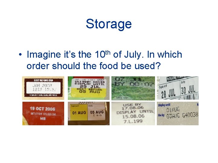 Storage • Imagine it’s the 10 th of July. In which order should the