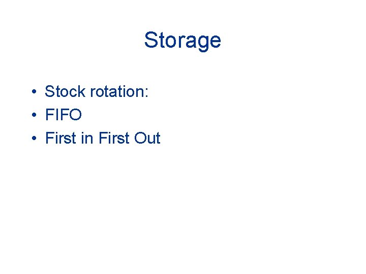 Storage • Stock rotation: • FIFO • First in First Out 