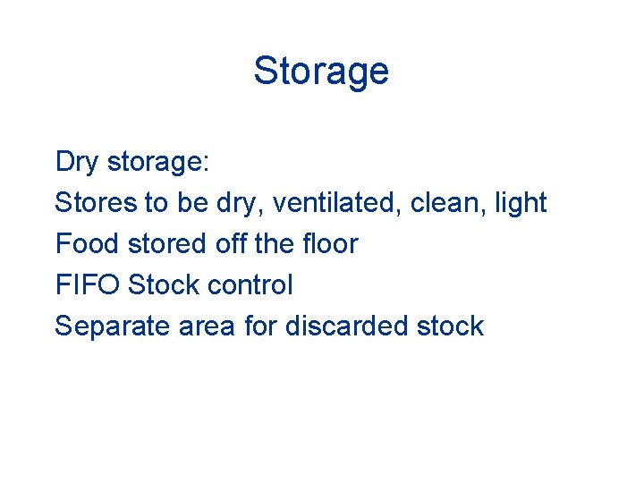 Storage Dry storage: Stores to be dry, ventilated, clean, light Food stored off the