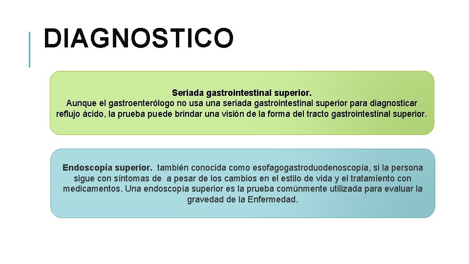 DIAGNOSTICO Seriada gastrointestinal superior. Aunque el gastroenterólogo no usa una seriada gastrointestinal superior para