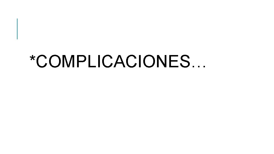 *COMPLICACIONES… 